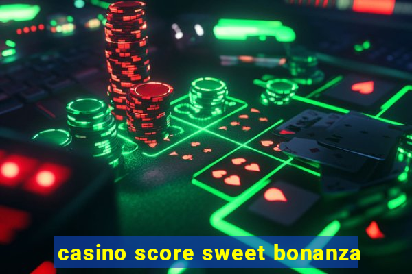 casino score sweet bonanza