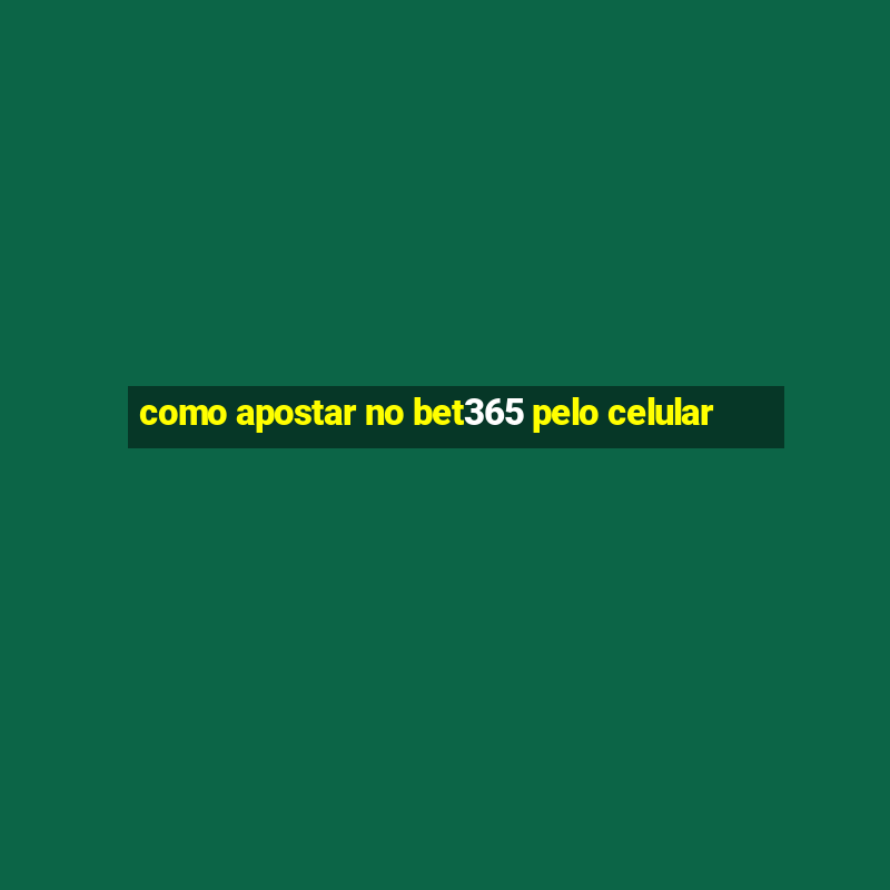 como apostar no bet365 pelo celular