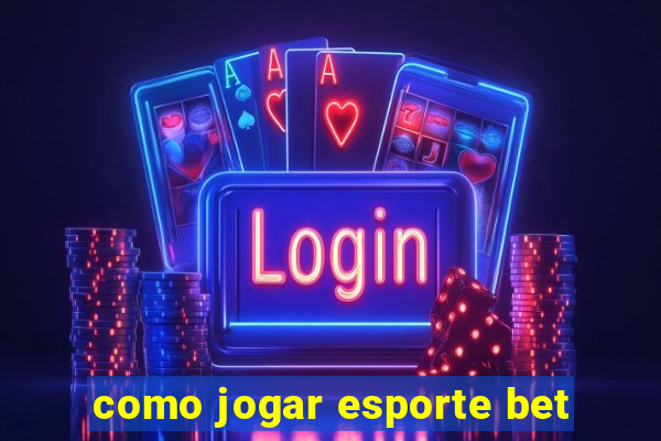 como jogar esporte bet