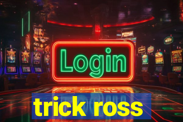 trick ross