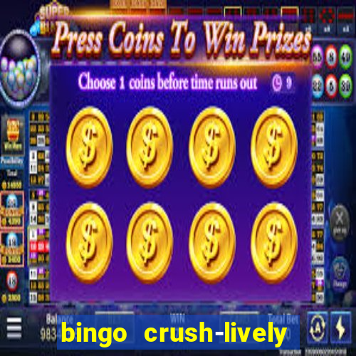 bingo crush-lively bingo club