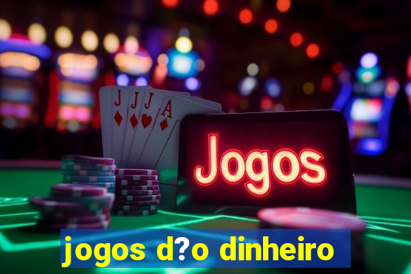 jogos d?o dinheiro