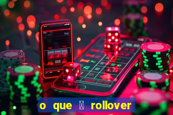 o que 茅 rollover de aposta