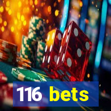 116 bets