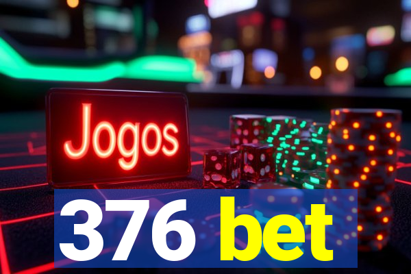 376 bet