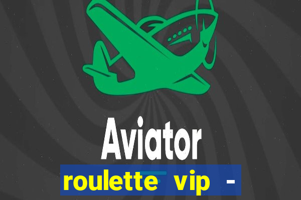 roulette vip - casino vegas