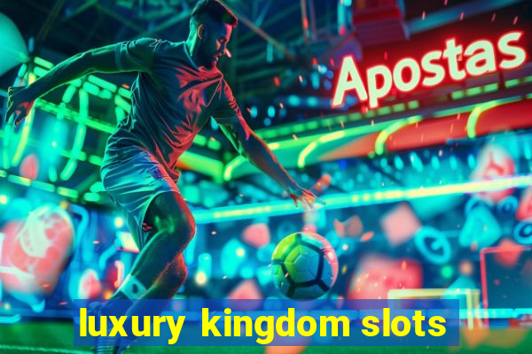 luxury kingdom slots