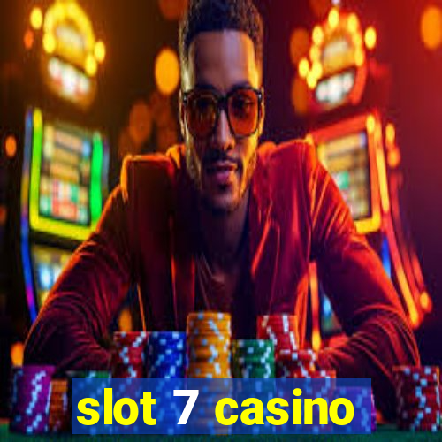 slot 7 casino