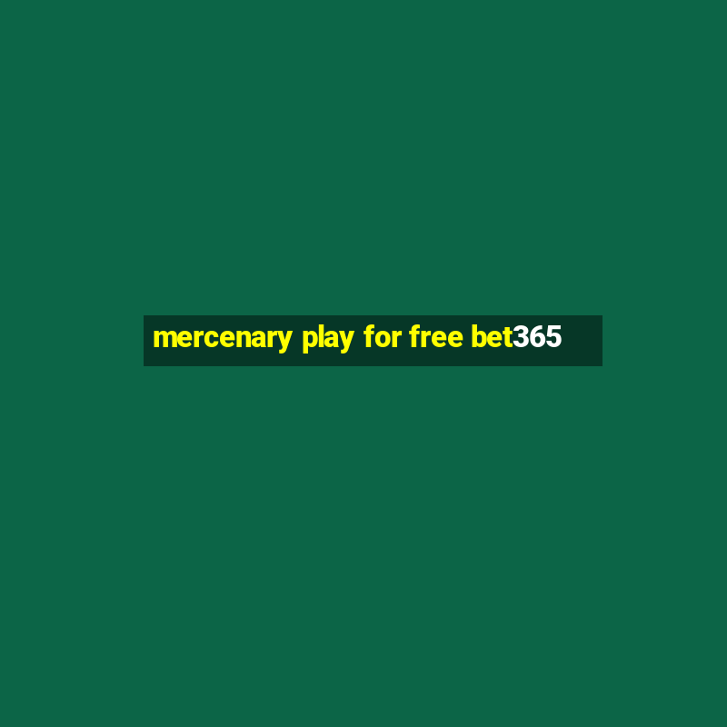 mercenary play for free bet365