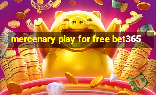 mercenary play for free bet365