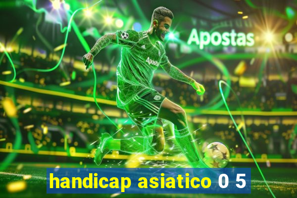 handicap asiatico 0 5