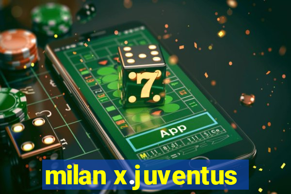 milan x.juventus