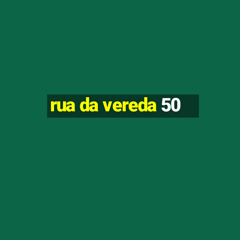 rua da vereda 50