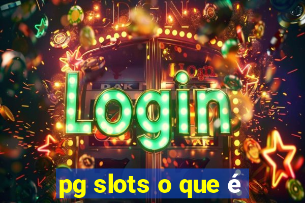 pg slots o que é