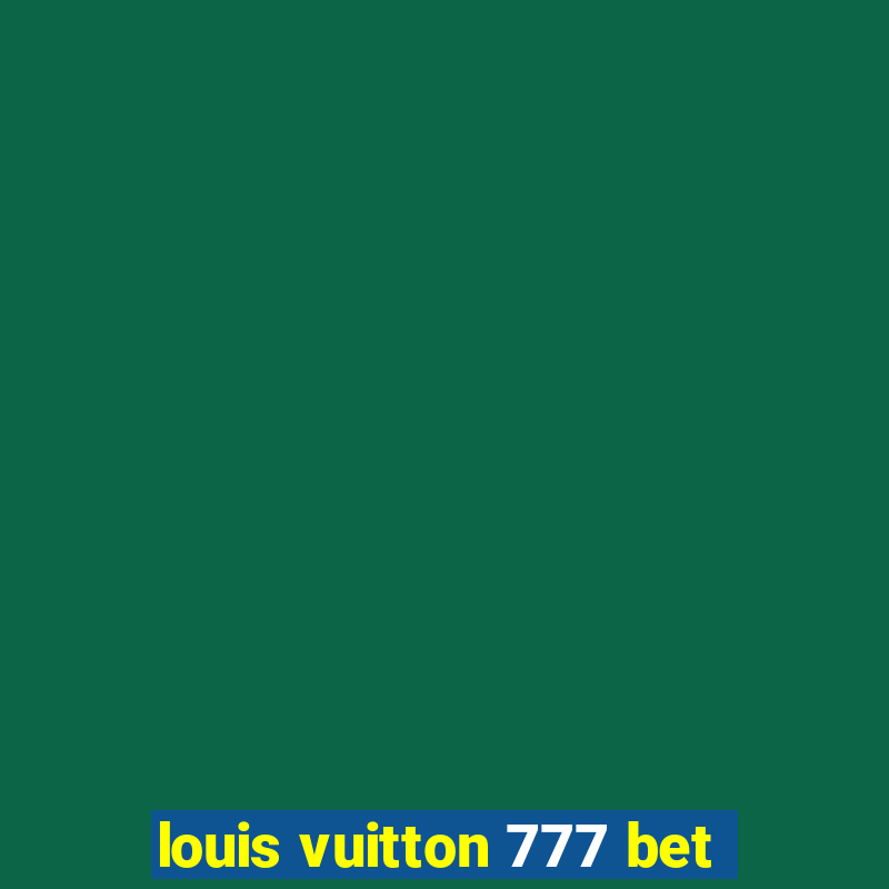 louis vuitton 777 bet