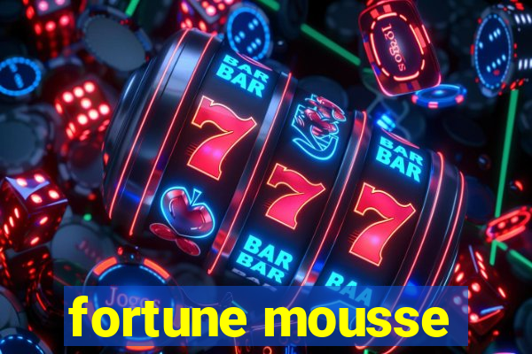 fortune mousse