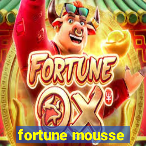 fortune mousse