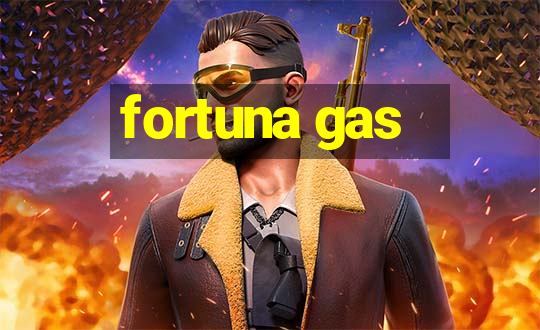 fortuna gas