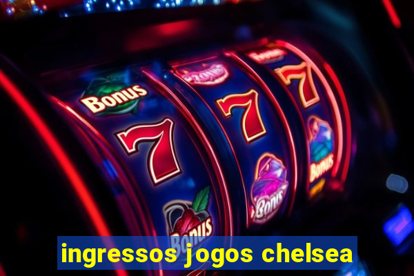 ingressos jogos chelsea