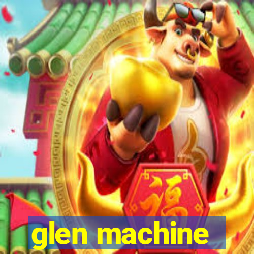 glen machine