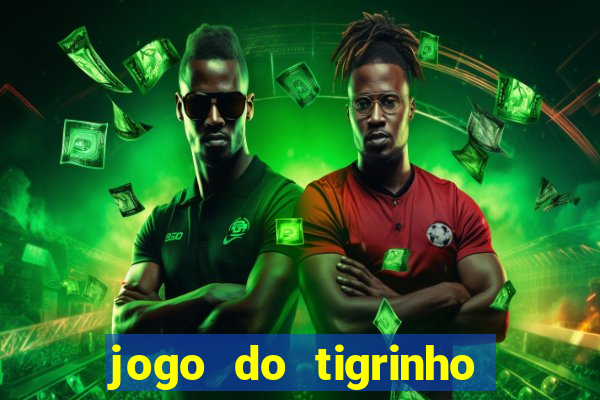 jogo do tigrinho que n?o precisa colocar dinheiro