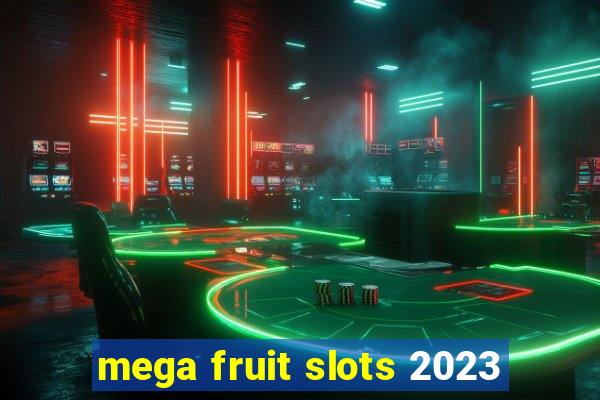 mega fruit slots 2023