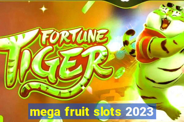 mega fruit slots 2023