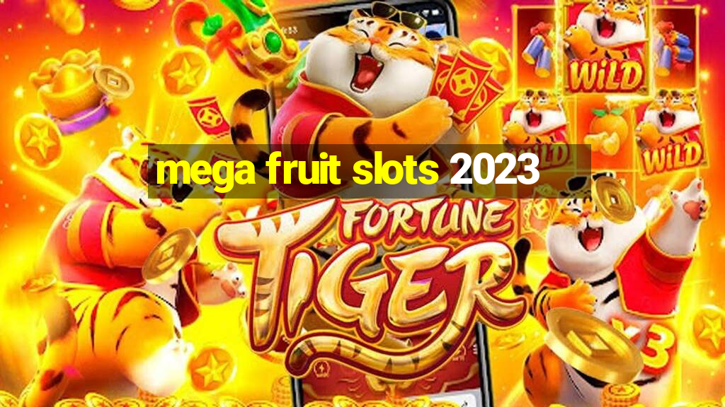 mega fruit slots 2023