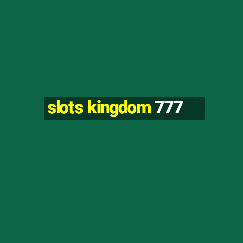 slots kingdom 777