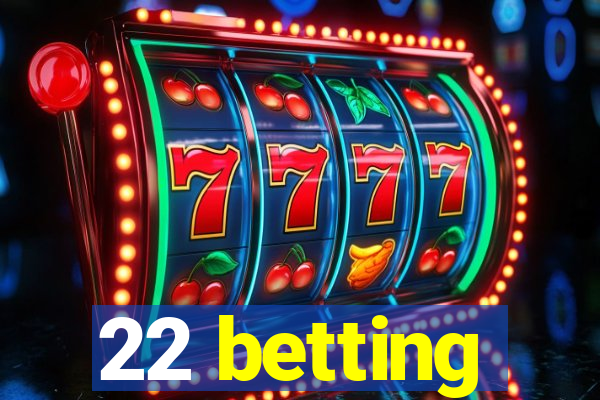 22 betting