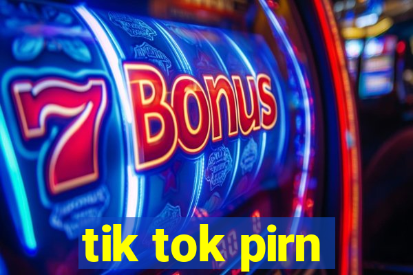 tik tok pirn