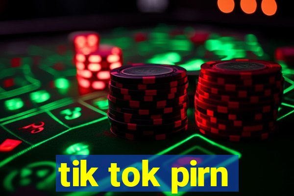 tik tok pirn