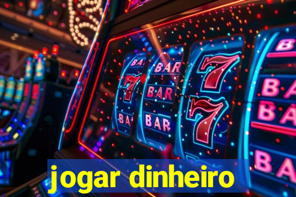 jogar dinheiro