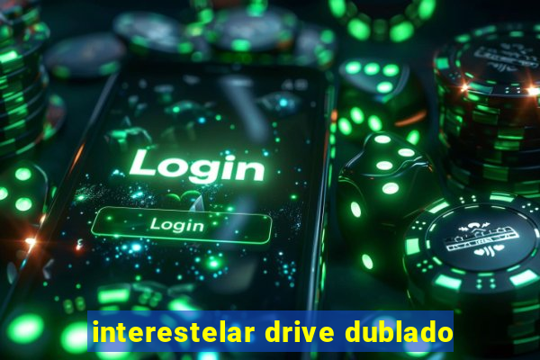 interestelar drive dublado