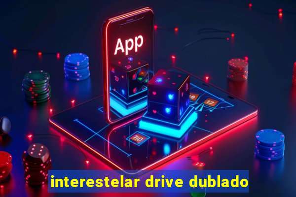 interestelar drive dublado