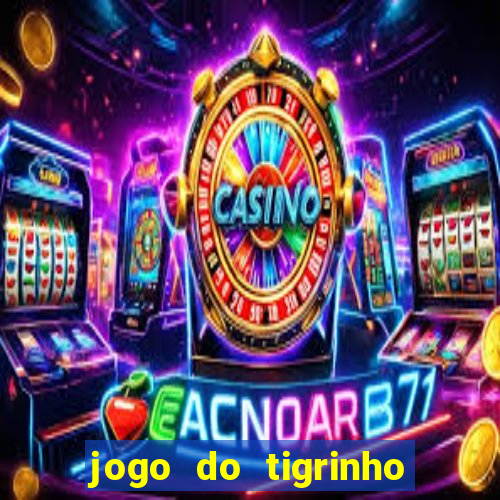 jogo do tigrinho com b?nus grátis no cadastro