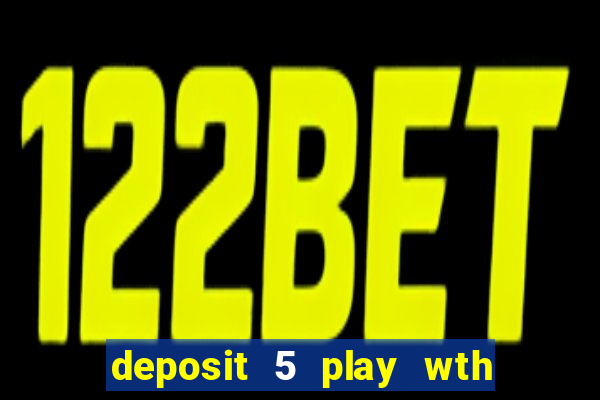 deposit 5 play wth 40 bingo