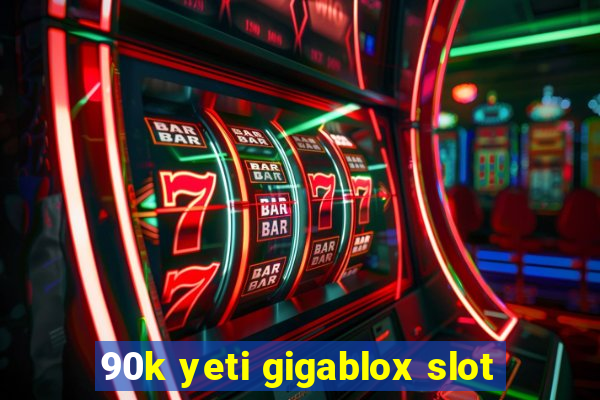 90k yeti gigablox slot