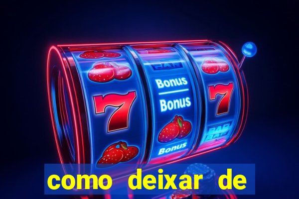 como deixar de jogar jogos de azar