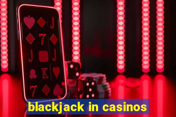 blackjack in casinos