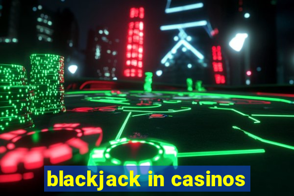 blackjack in casinos