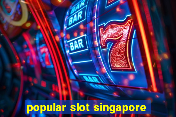 popular slot singapore