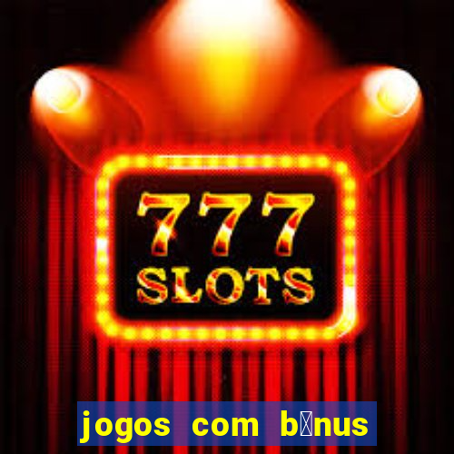 jogos com b么nus de boas-vindas