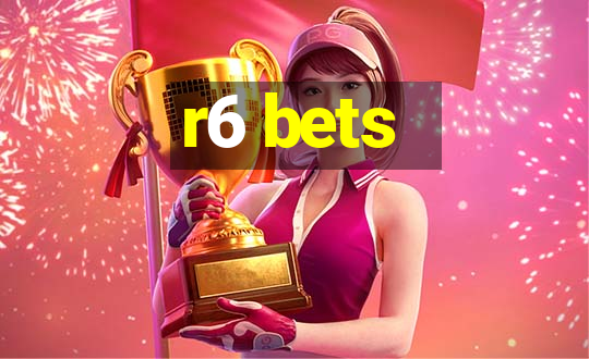 r6 bets