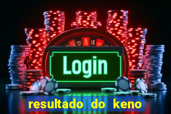 resultado do keno ao vivo