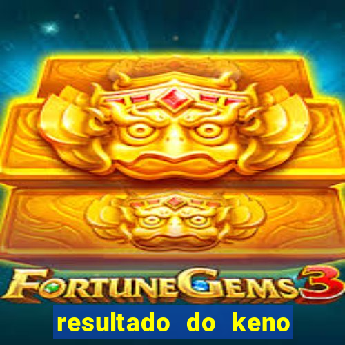 resultado do keno ao vivo