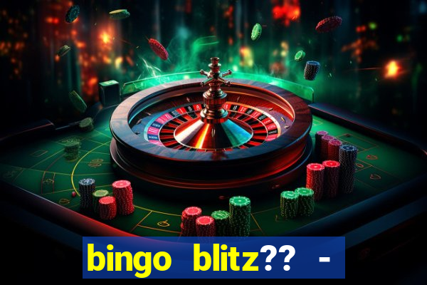 bingo blitz?? - jogos de bingo