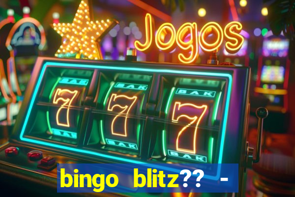 bingo blitz?? - jogos de bingo