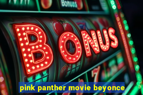 pink panther movie beyonce