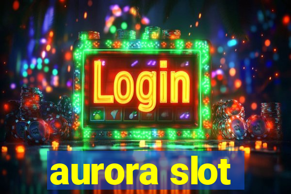 aurora slot